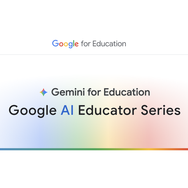Google AI Educator Series: Free AI Training for Teachers